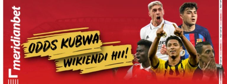 WIKIENDI HII MERIDIAN YAKUSOGEZEA ODDS ZA KIBABE KWENYE MECHI KIBAO