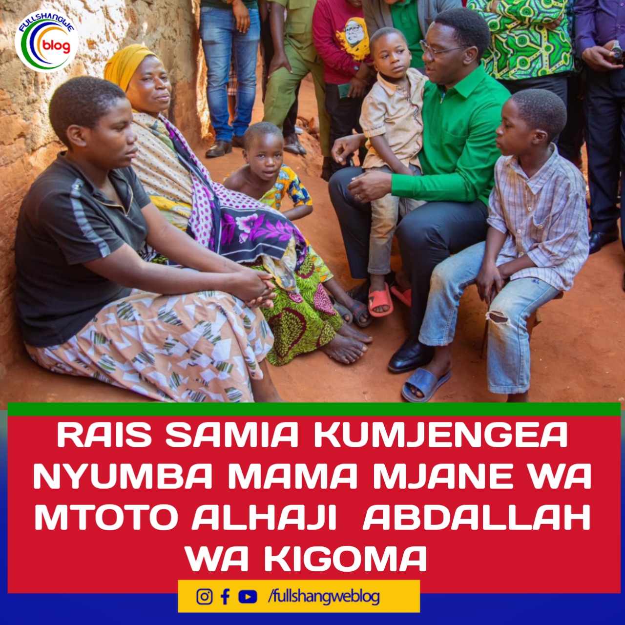 RAIS SAMIA KUMJENGEA NYUMBA MAMA MJANE WA MTOTO ALHAJI WA KIGOMA Full Shangwe Blog