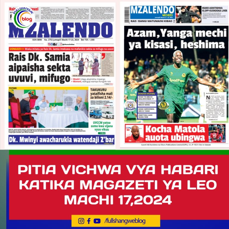 PITIA VICHWA VYA HABARI KATIKA MAGAZETI YA LEO MACHI 17,2024