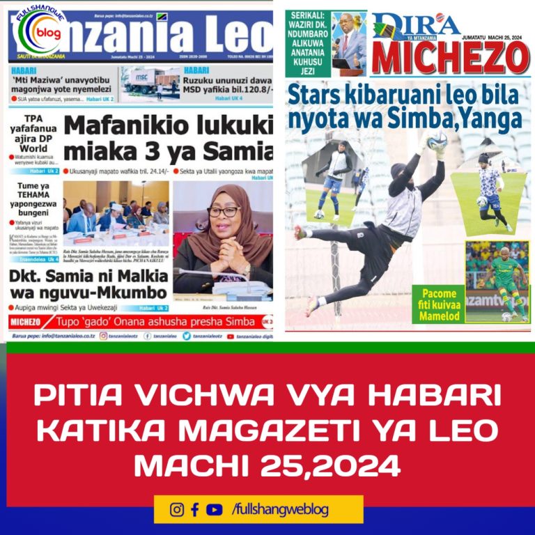 PITIA VICHWA VYA HABARI KATIKA MAGAZETI YA LEO MACHI 25,2024