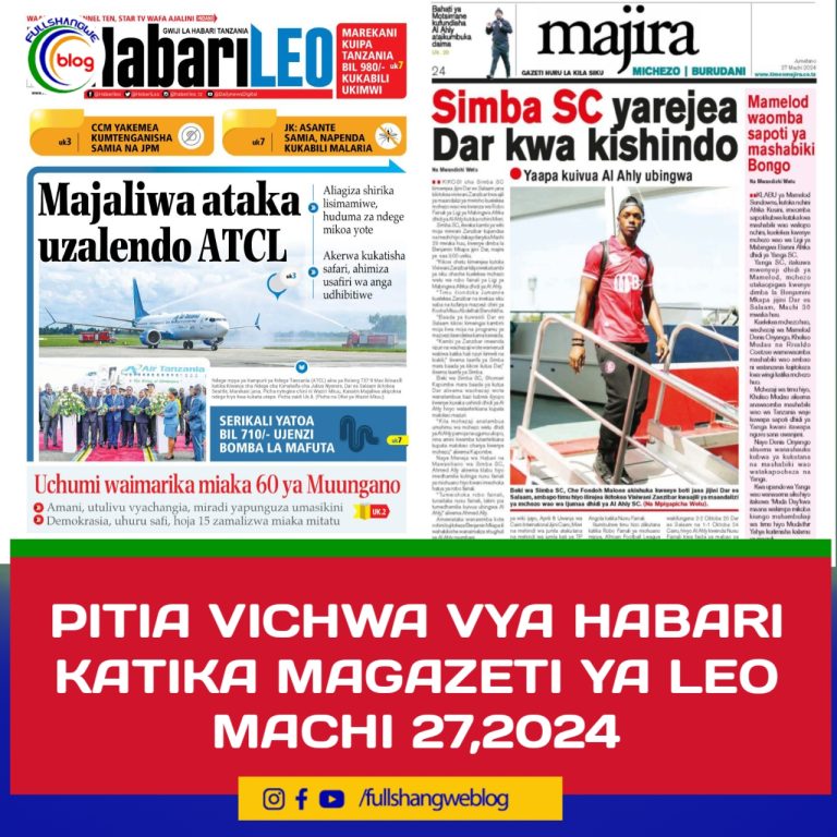 PITIA VICHWA VYA HABARI KATIKA MAGAZETI YA LEO MACHI 27,2024