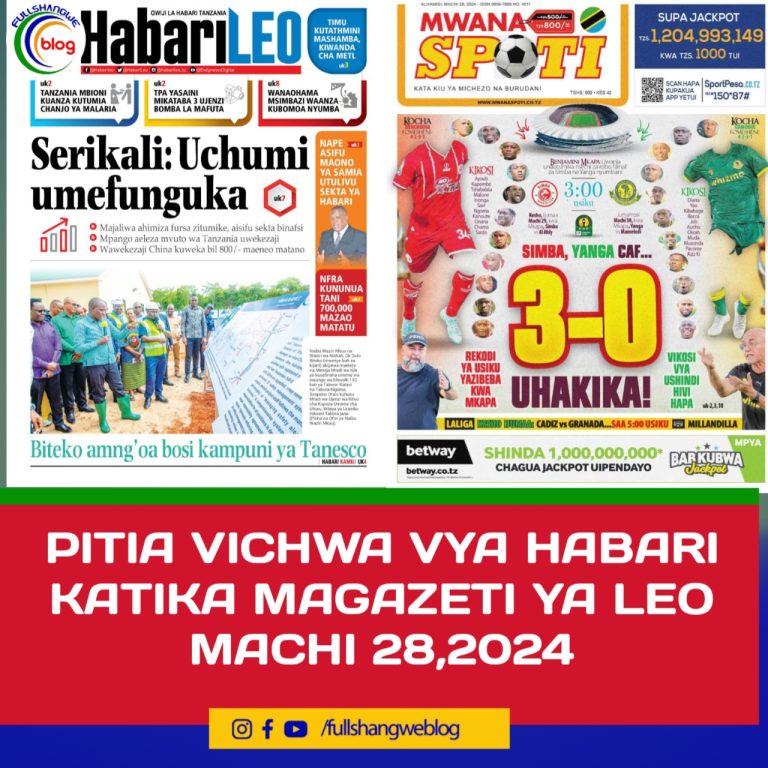 PITIA VICHWA VYA HABARI KATIKA MAGAZETI YA LEO MACHI 28,2024