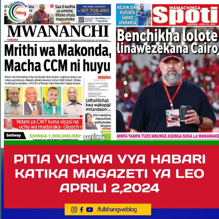 PITIA VICHWA VYA HABARI KATIKA MAGAZETI YA LEO APRILI 2,2024
