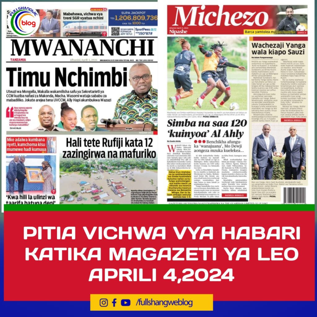 PITIA VICHWA VYA HABARI KATIKA MAGAZETI YA LEO APRILI 4,2024