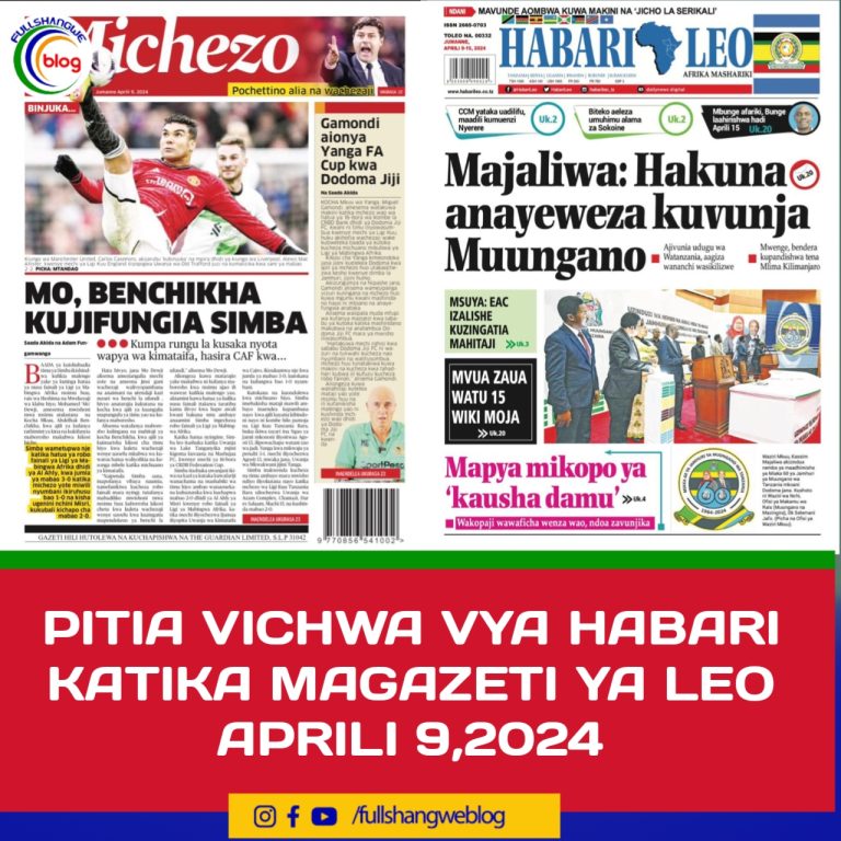 PITIA VICHWA VYA HABARI KATIKA MAGAZETI YA LEO APRILI 9,2024