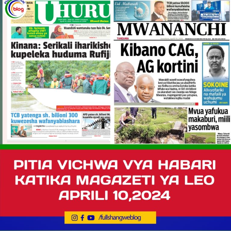 PITIA VICHWA VYA HABARI KATIKA MAGAZETI YA LEO APRILI 10,2024