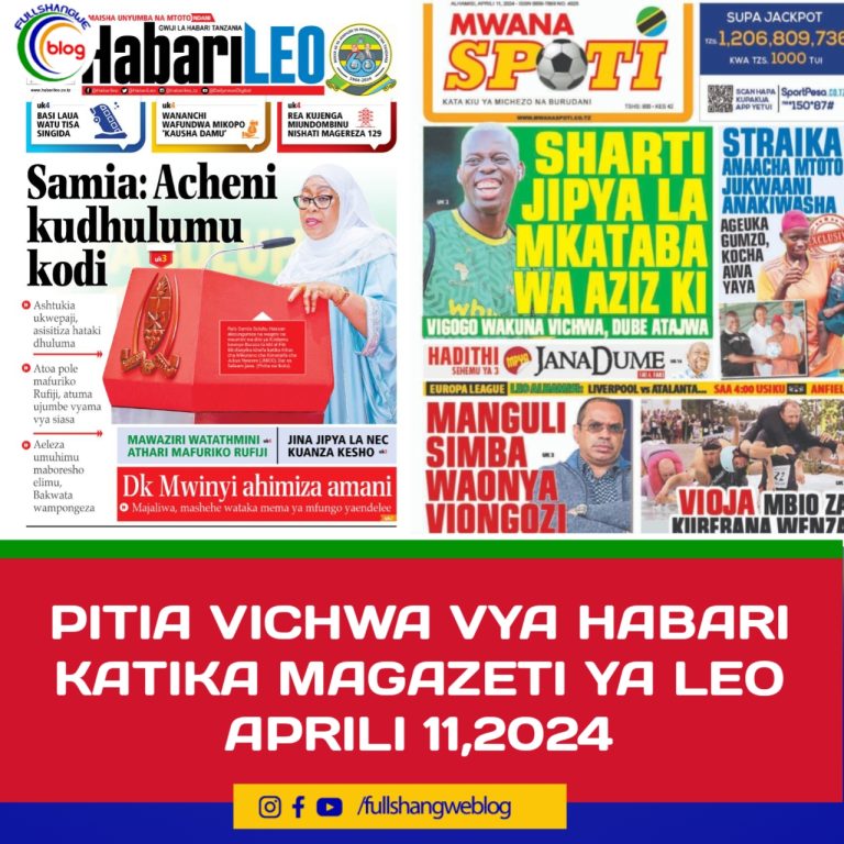 PITIA VICHWA VYA HABARI KATIKA MAGAZETI YA LEO APRILI 11,2024