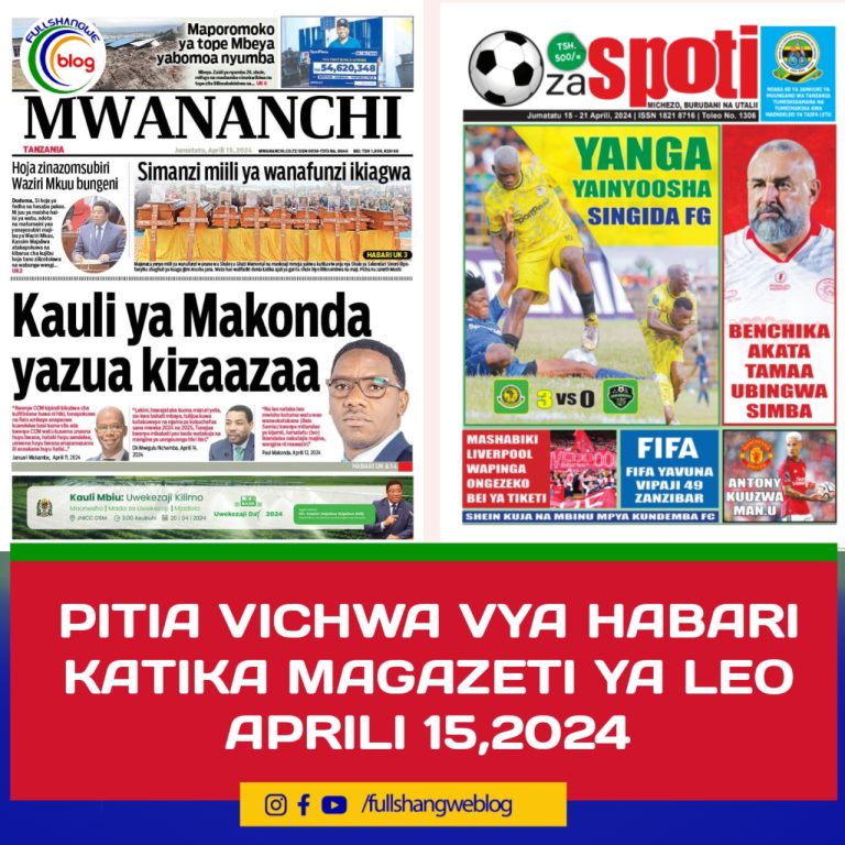 PITIA VICHWA VYA HABARI KATIKA MAGAZETI YA LEO APRILI 15,2024