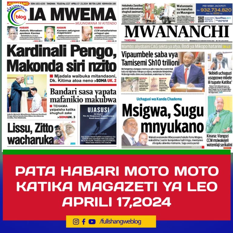 PATA HABARI MOTO MOTO KATIKA MAGAZETI YA LEO APRILI 17,2024