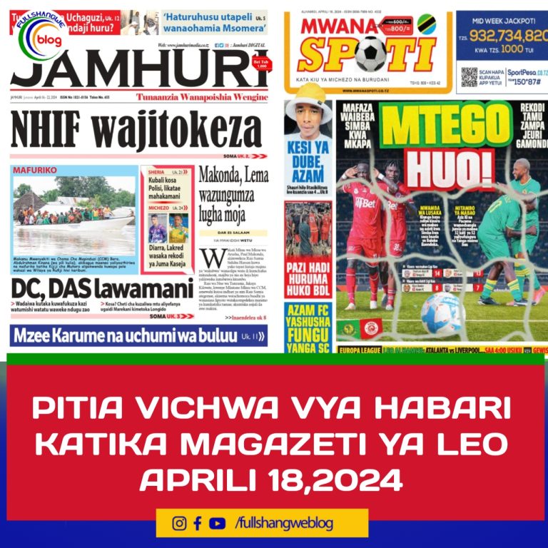 PITIA VICHWA VYA HABARI KATIKA MAGAZETI YA LEO APRILI 18,2024