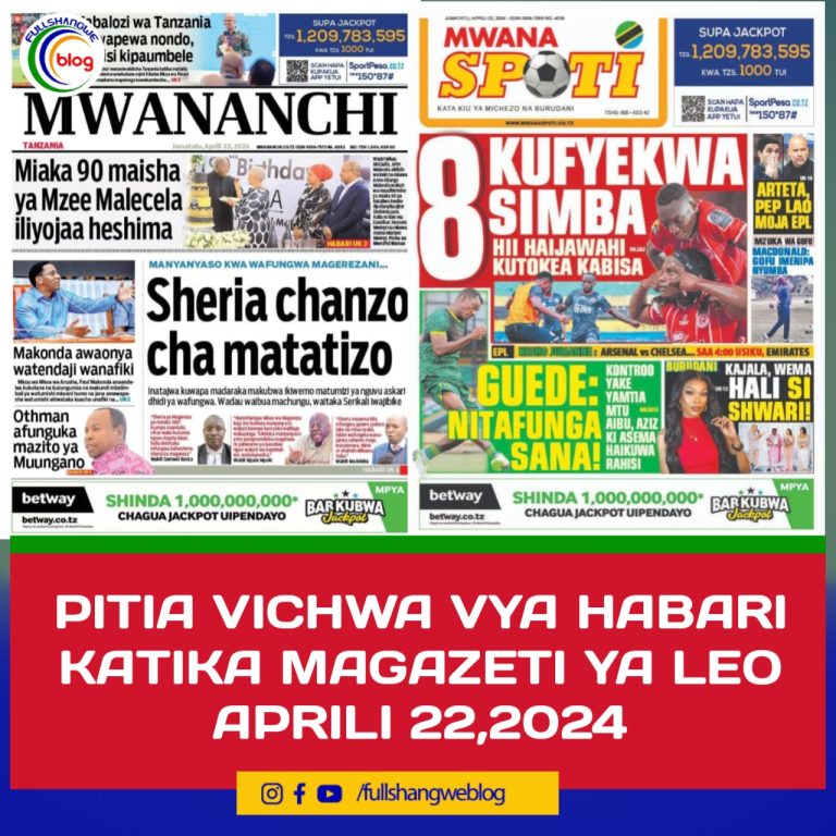 PITIA VICHWA VYA HABARI KATIKA MAGAZETI YA LEO APRILI 22,2024