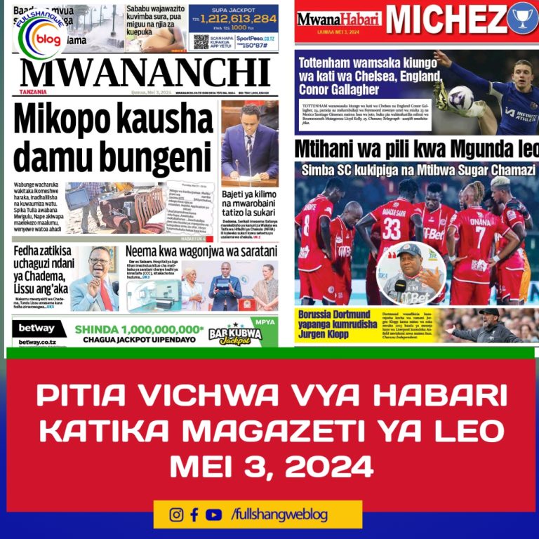 PITIA VICHWA VYA HABARI KATIKA MAGAZETI YA LEO MEI 3, 2024