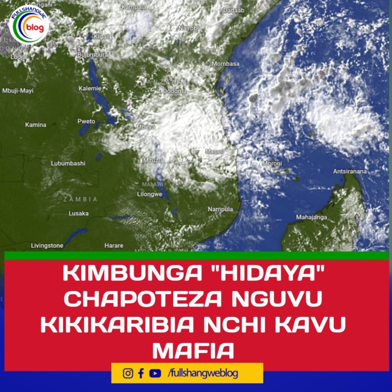 KIMBUNGA “HIDAYA” CHAPOTEZA NGUVU KIKIKARIBIA NCHI KAVU MAFIA