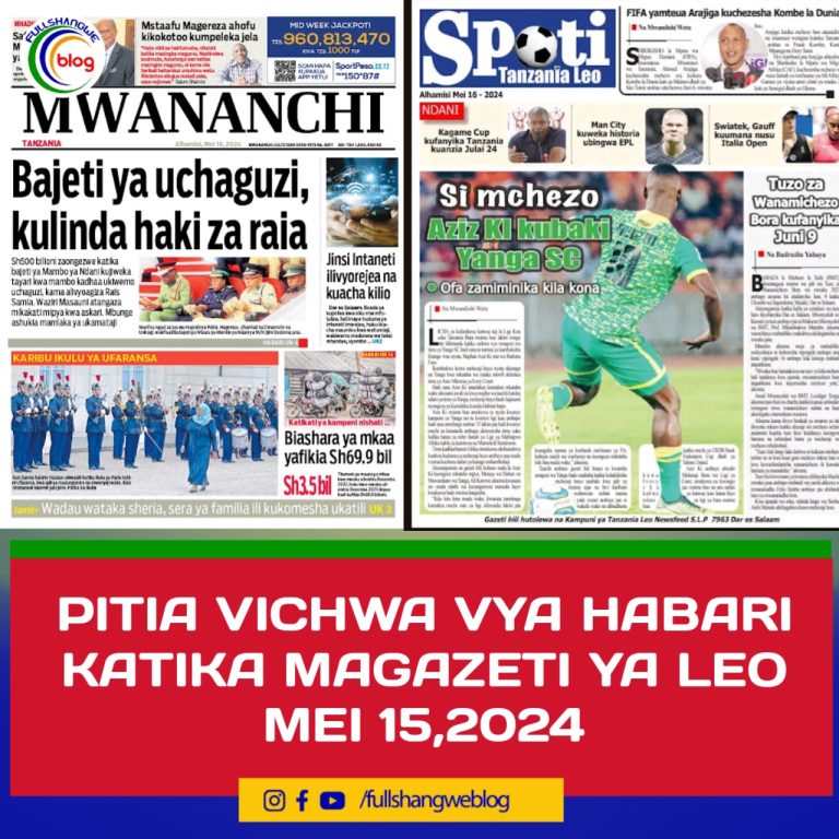PITIA VICHWA VYA HABARI KATIKA MAGAZETI YA LEO MEI 15,2024