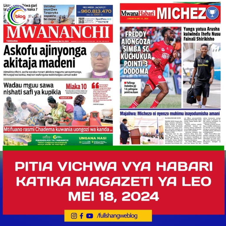 PITIA VICHWA VYA HABARI KATIKA MAGAZETI YA LEO MEI 18, 2024