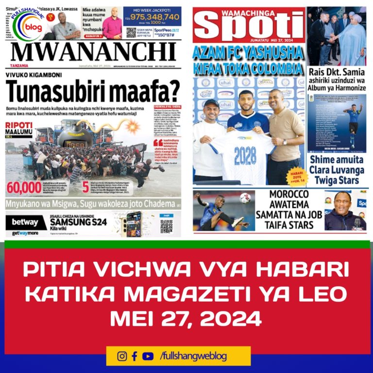 PITIA VICHWA VYA HABARI KATIKA MAGAZETI YA LEO MEI 27, 2024