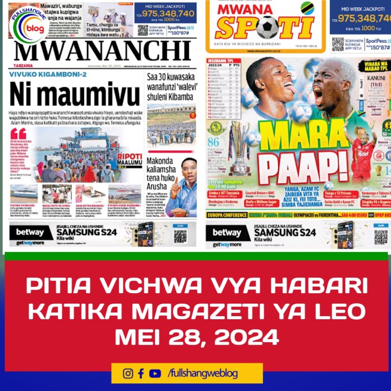 PITIA VICHWA VYA HABARI KATIKA MAGAZETI YA LEO MEI 28, 2024