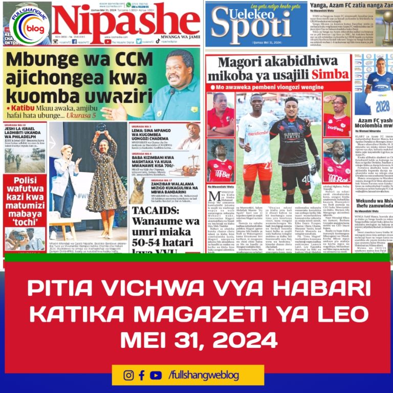 PITIA VICHWA VYA HABARI KATIKA MAGAZETI YA LEO MEI 31, 2024