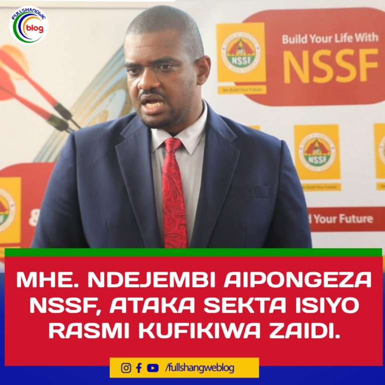 MHE. NDEJEMBI AIPONGEZA NSSF, ATAKA SEKTA ISIYO RASMI KUFIKIWA ZAIDI.