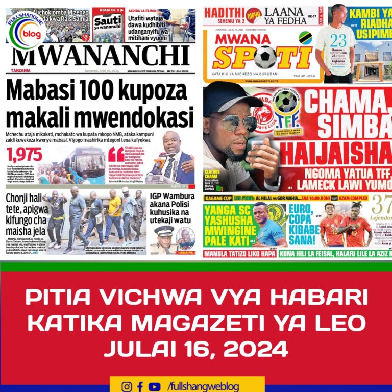 PITIA VICHWA VYA HABARI KATIKA MAGAZETI YA LEO JULAI 16, 2024