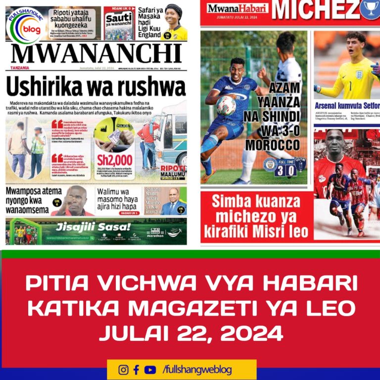 PITIA VICHWA VYA HABARI KATIKA MAGAZETI YA LEO JULAI 22, 2024