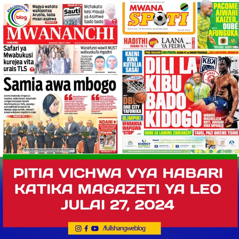 PITIA VICHWA VYA HABARI KATIKA MAGAZETI YA LEO JULAI 27, 2024