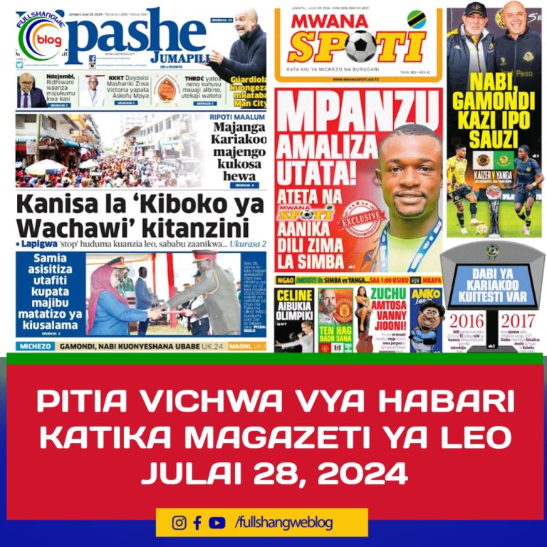 PITIA VICHWA VYA HABARI KATIKA MAGAZETI YA LEO JULAI 28, 2024