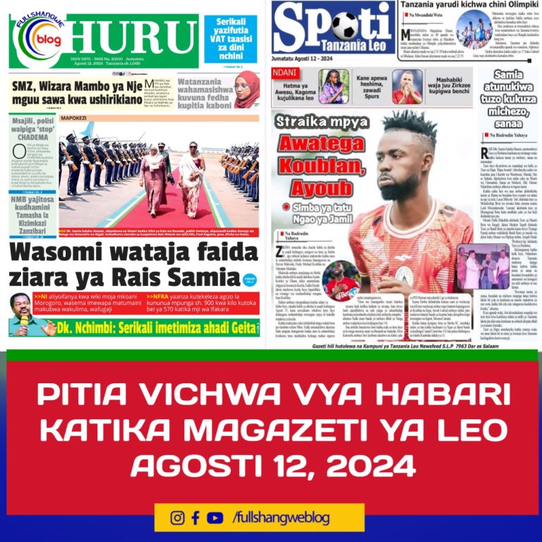 PITIA VICHWA VYA HABARI KATIKA MAGAZETI YA LEO AGOSTI 12, 2024