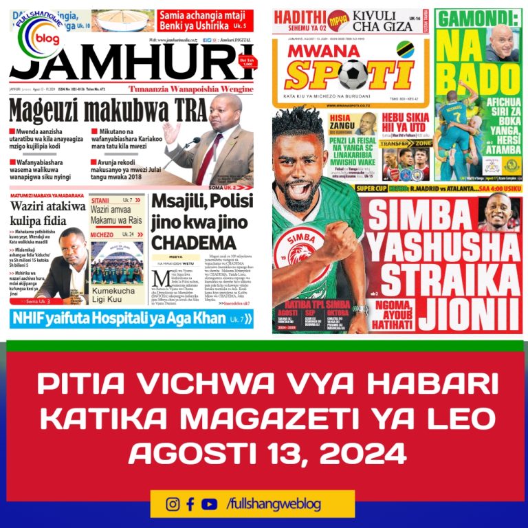 PITIA VICHWA VYA HABARI KATIKA MAGAZETI YA LEO AGOSTI 13, 2024