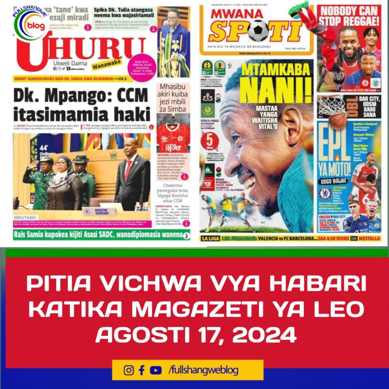 PITIA VICHWA VYA HABARI KATIKA MAGAZETI YA LEO AGOSTI 17, 2024