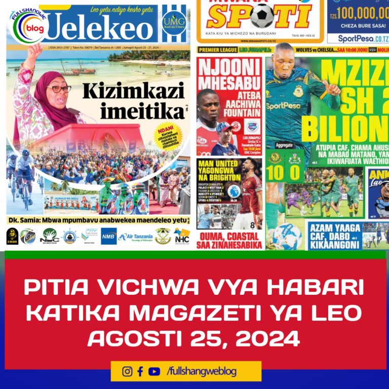 PITIA VICHWA VYA HABARI KATIKA MAGAZETI YA LEO AGOSTI 25, 2024