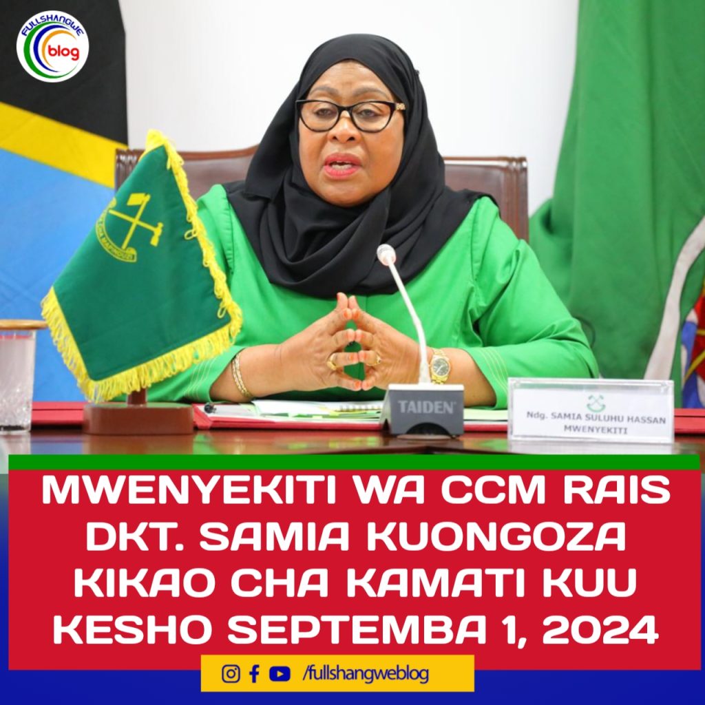 MWENYEKITI WA CCM RAIS DKT. SAMIA KUONGOZA KIKAO CHA KAMATI KUU KESHO SEPTEMBA 1, 2024