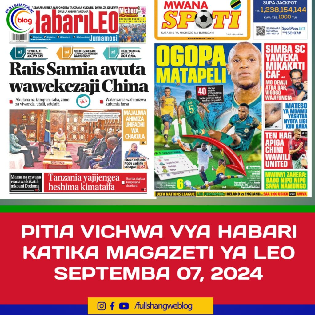 PITIA VICHWA VYA HABARI KATIKA MAGAZETI YA LEO SEPTEMBA 07, 2024