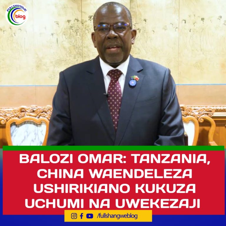 BALOZI OMAR: TANZANIA, CHINA WAENDELEZA USHIRIKIANO KUKUZA UCHUMI NA UWEKEZAJI