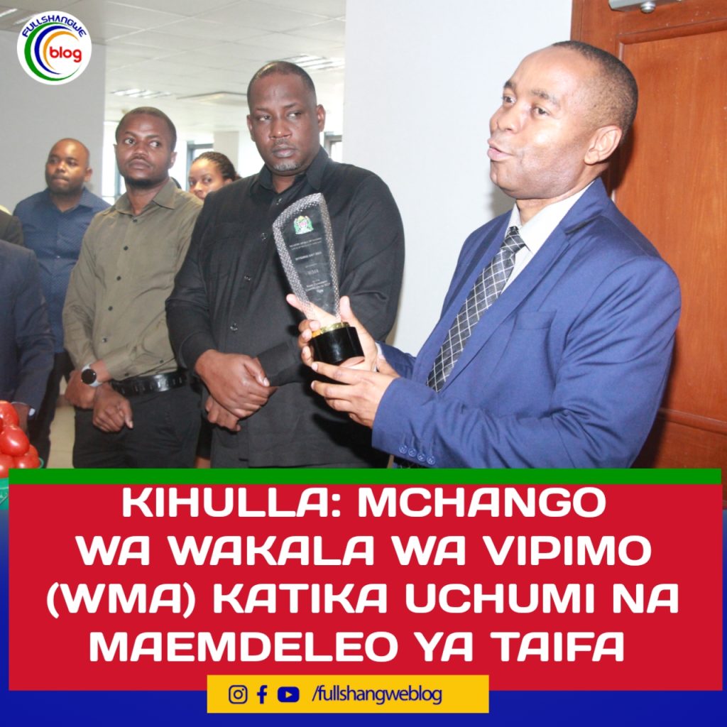 KIHULLA AELEZEA MCHANGO WA WAKALA WA VIPIMO (WMA) KATIKA UCHUMI NA MAEMDELEO YA TAIFA