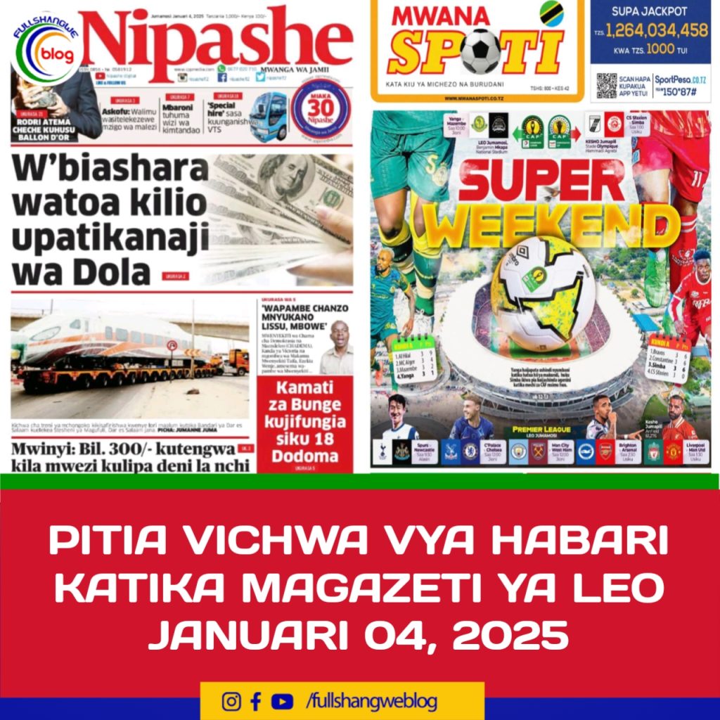 PITIA VICHWA VYA HABARI KATIKA MAGAZETI YA LEO JANUARI 04, 2025