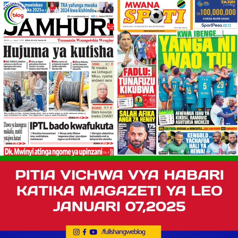 PITIA VICHWA VYA HABARI KATIKA MAGAZETI YA LEO JANUARI 07,2025