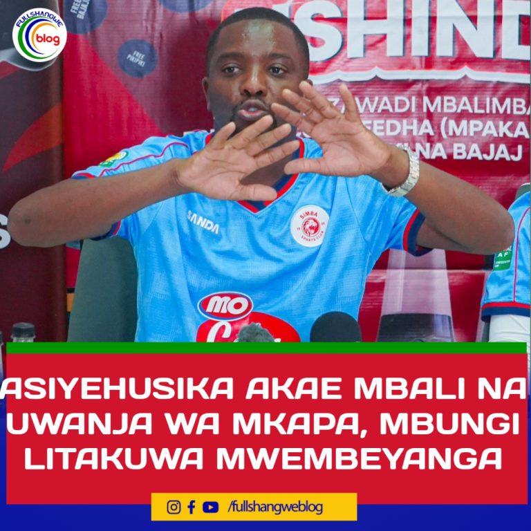 ASIYEHUSIKA AKAE MBALI NA UWANJA WA MKAPA, MBUNGI LITAKUWA MWEMBEYANGA