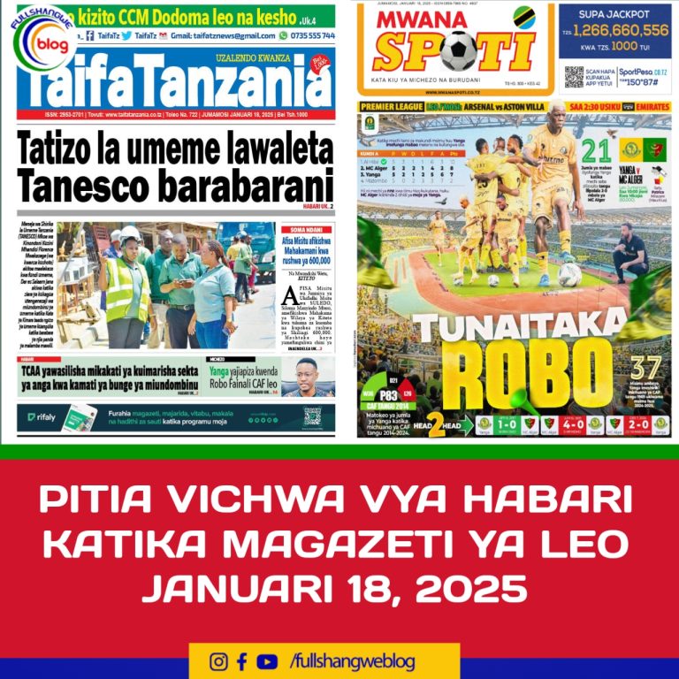 PITIA VICHWA VYA HABARI KATIKA MAGAZETI YA LEO JANUARI 18, 2025