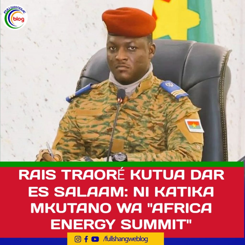 RAIS TRAORÉ KUTUA DAR ES SALAAM: NI KATIKA MKUTANO WA “AFRICA ENERGY SUMMIT”