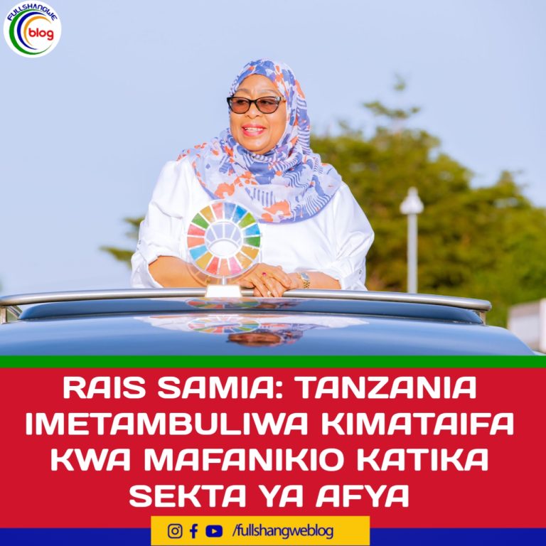 RAIS SAMIA: TANZANIA IMETAMBULIWA KIMATAIFA KWA MAFANIKIO KATIKA SEKTA YA AFYA