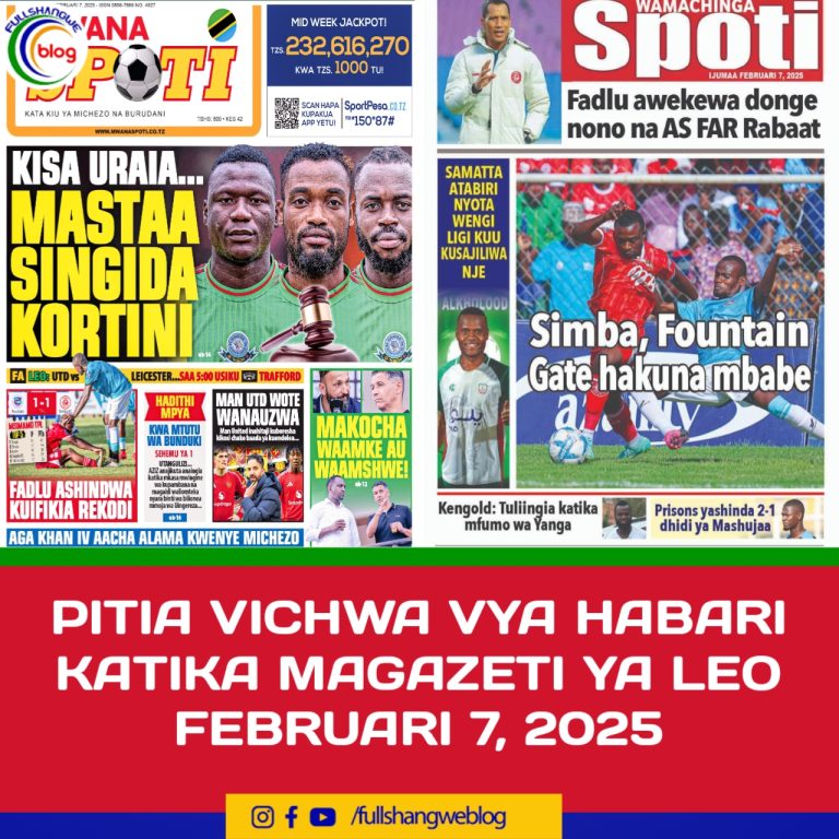 PITIA VICHWA VYA HABARI KATIKA MAGAZETI YA LEO FEBRUARI 7, 2025