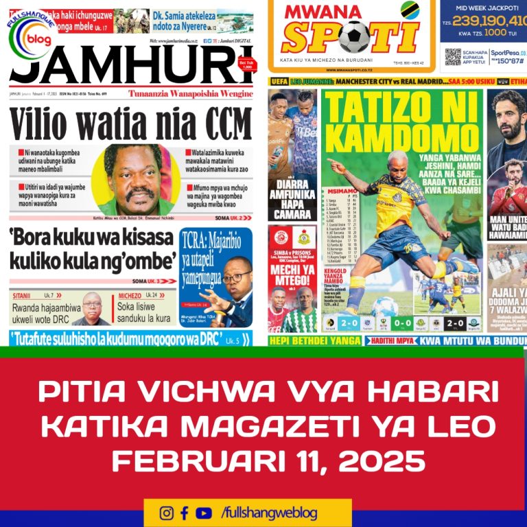PITIA VICHWA VYA HABARI KATIKA MAGAZETI YA LEO FEBRUARI 11, 2025