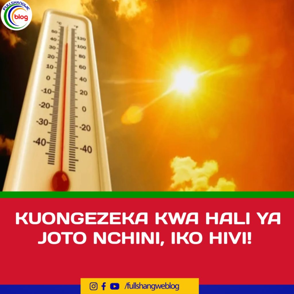 KUONGEZEKA KWA HALI YA JOTO NCHINI, IKO HIVI!