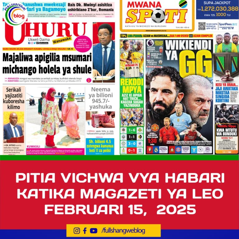 PITIA VICHWA VYA HABARI KATIKA MAGAZETI YA LEO FEBRUARI 15,  2025