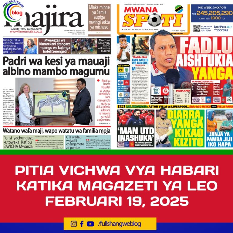 PITIA VICHWA VYA HABARI KATIKA MAGAZETI YA LEO FEBRUARI 19, 2025