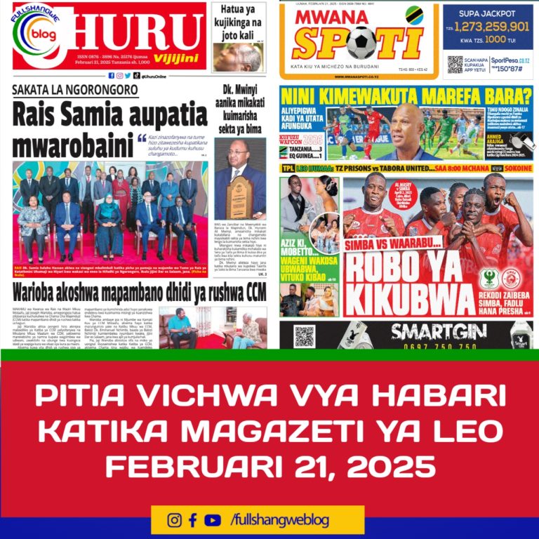 PITIA VICHWA VYA HABARI KATIKA MAGAZETI YA LEO FEBRUARI 21, 2025