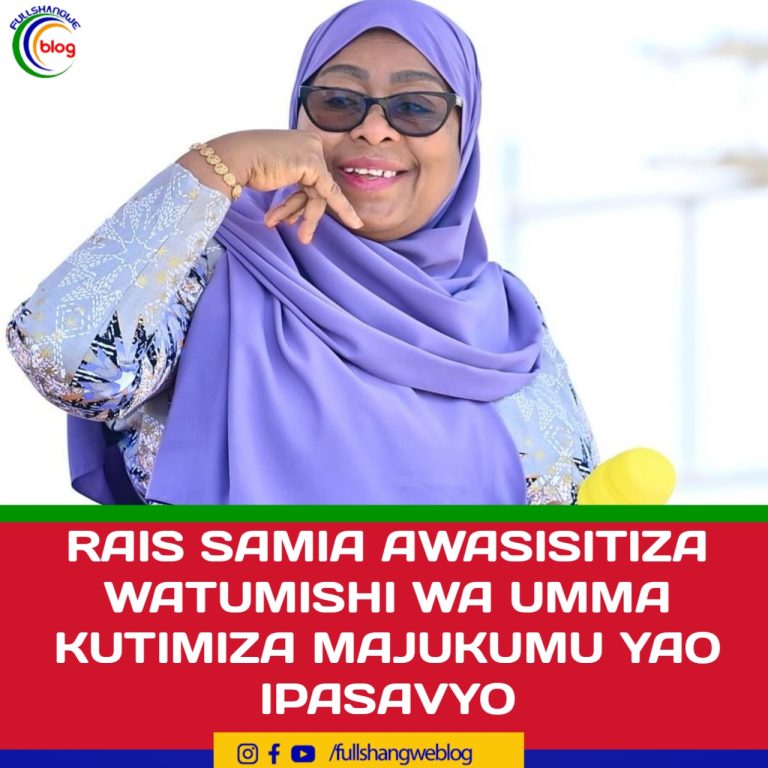 RAIS SAMIA  AWASISITIZA WATUMISHI WA UMMA KUTIMIZA MAJUKUMU YAO IPASAVYO