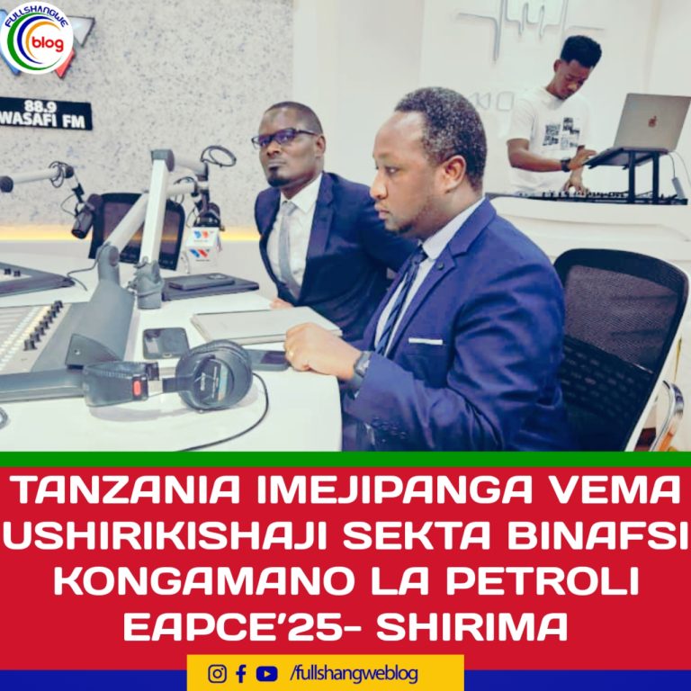 TANZANIA IMEJIPANGA VEMA USHIRIKISHAJI SEKTA BINAFSI KONGAMANO LA PETROLI EAPCE’25- SHIRIMA