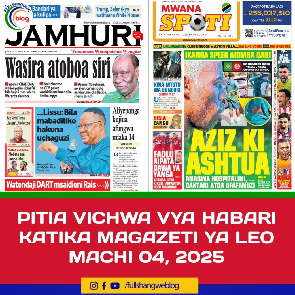 PITIA VICHWA VYA HABARI KATIKA MAGAZETI YA LEO MACHI 04, 2025